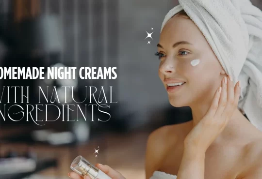 Top 15 Homemade Night Creams with Natural Ingredients 2025